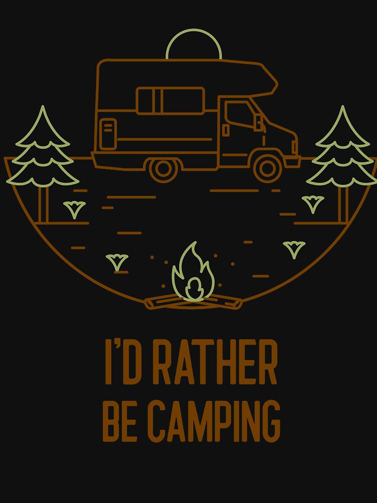 I'd Rather Be Camping - Van Life by KC-Clothing-Co