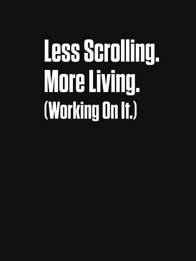 Less Scrolling More Living by Notty DOT