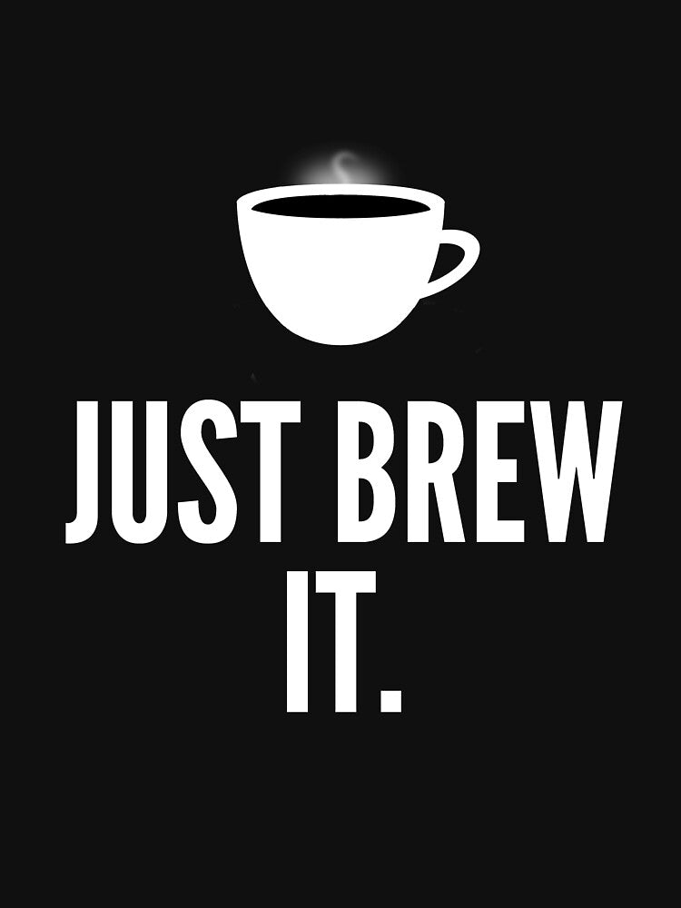 Just Brew It by therealman