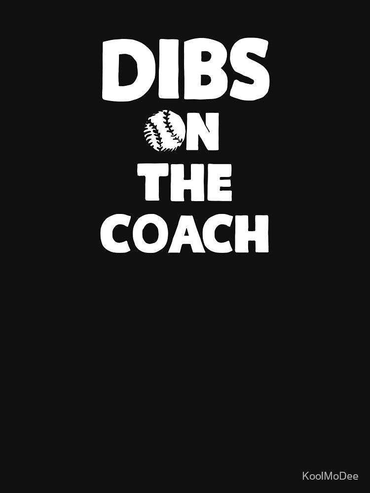 Dibs On The Coach Baseball by KoolMoDee