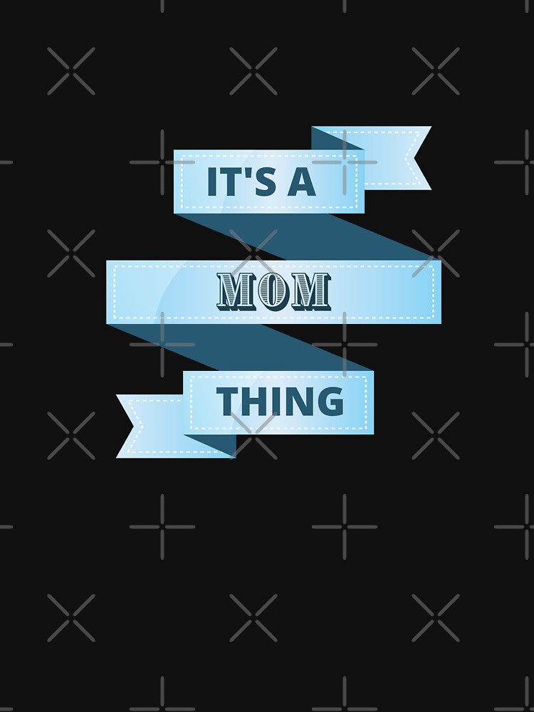 Its A Mom Thing Design by Gramsta