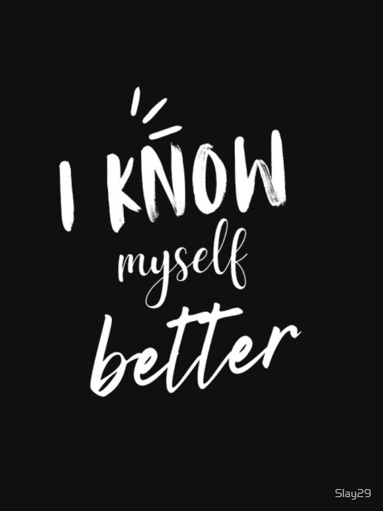 I know myself better self awareness quote design. by Slay29