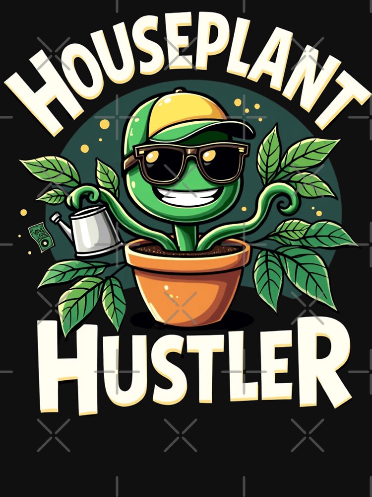 Houseplant Hustler by PerkzPrints