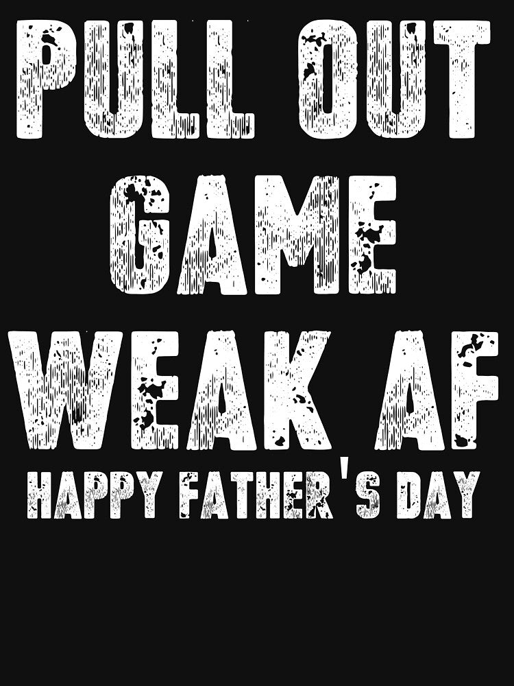 Vintage Pull Out Game Weak AF happy father's day typography by garniturex