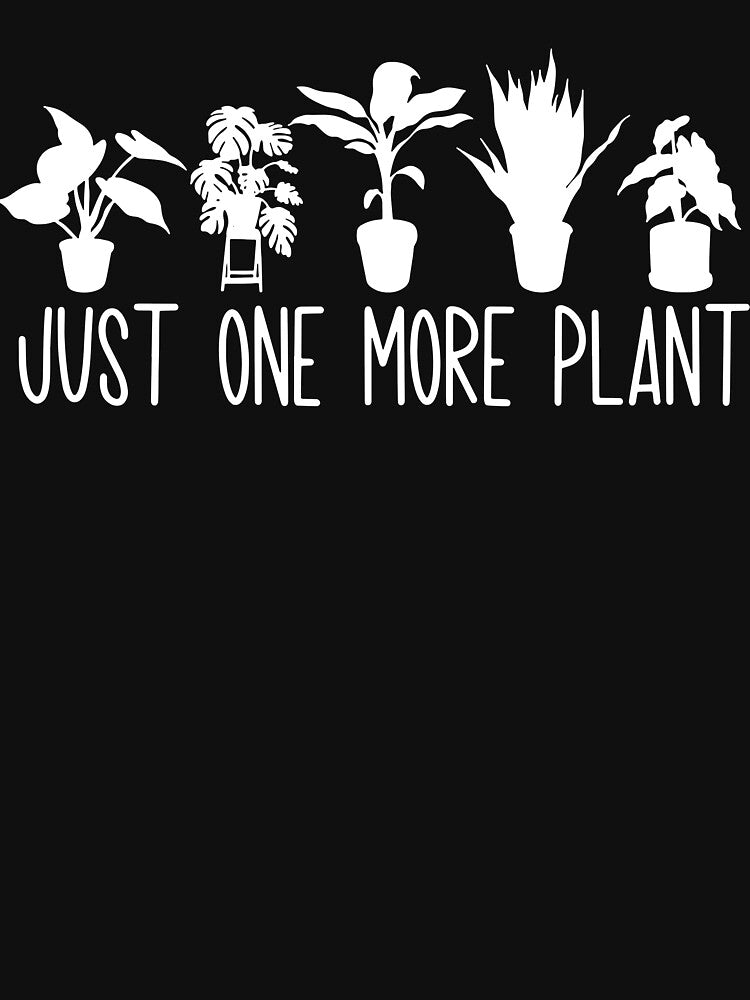 Plant Lady One More Plant Gardening Plant Lover by JoseMoody3031