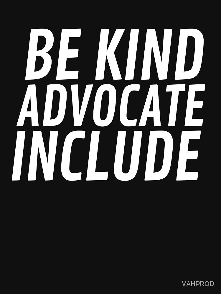 Be Kind Advocate Include by VAHPROD