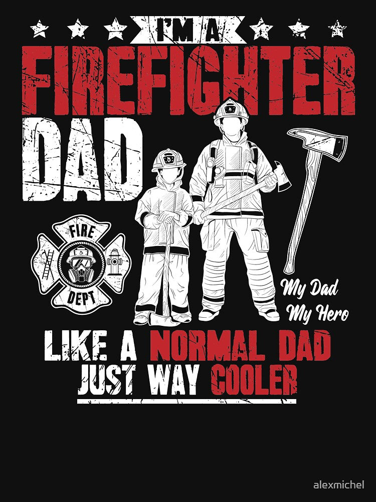 I'm A FireFighter Dad Like A Normal Dad Just Way Cooler by Captain Mood