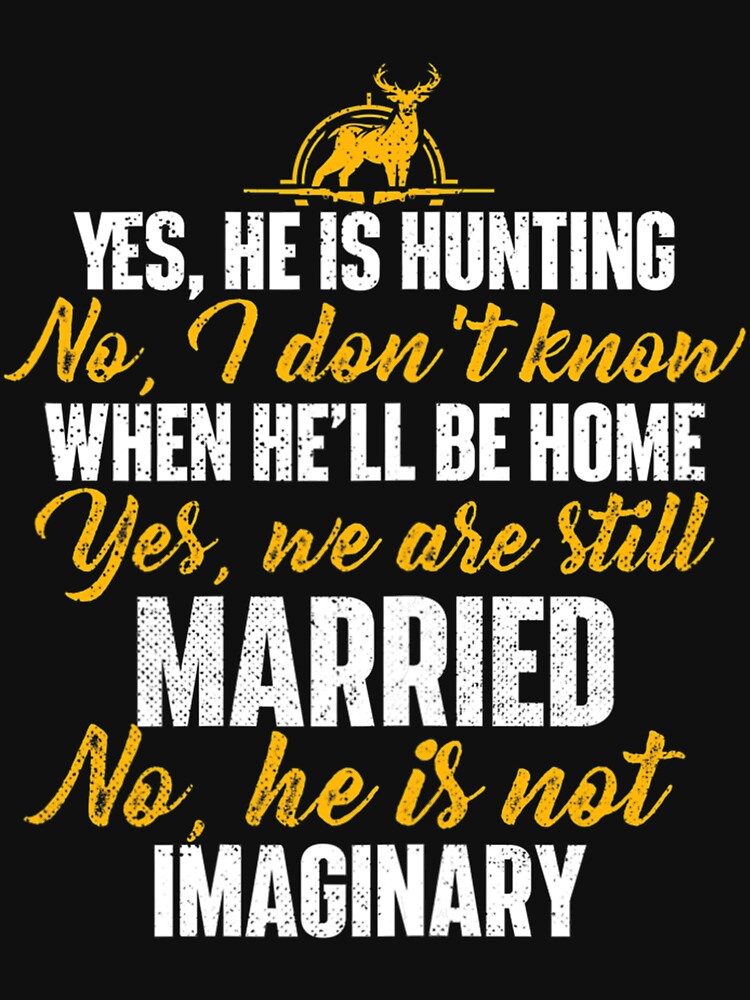 Womens Yes He Is Hunting No He Is Not Imaginary - Hunter's Wife by rlrowdgeerobb