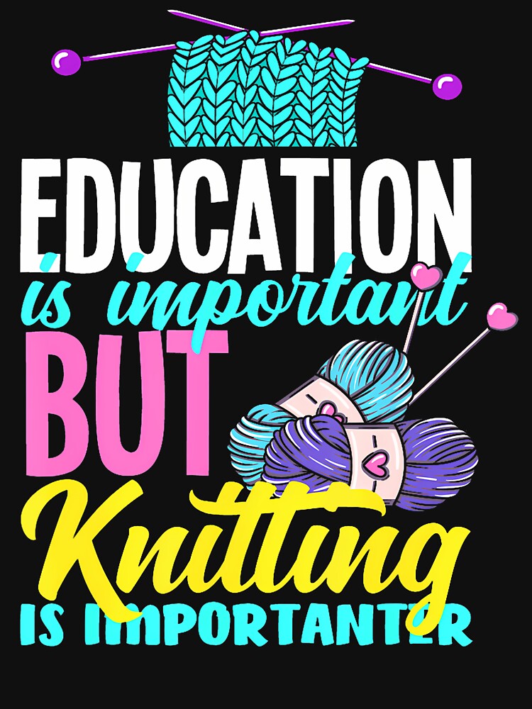 Knitting Education Is Important But Knitting Importanter by JanisPenelope