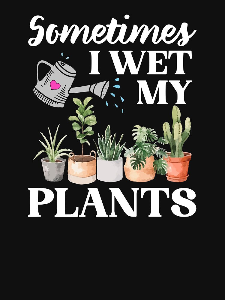Funny Gardening - Sometimes I Wet My Plants by SunsetGloww