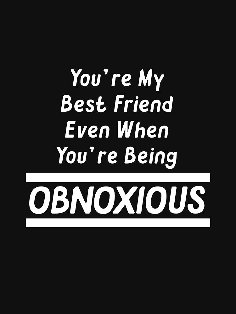 Sarcastic Best Friend Gift T-Shirt by Coastal-Designs