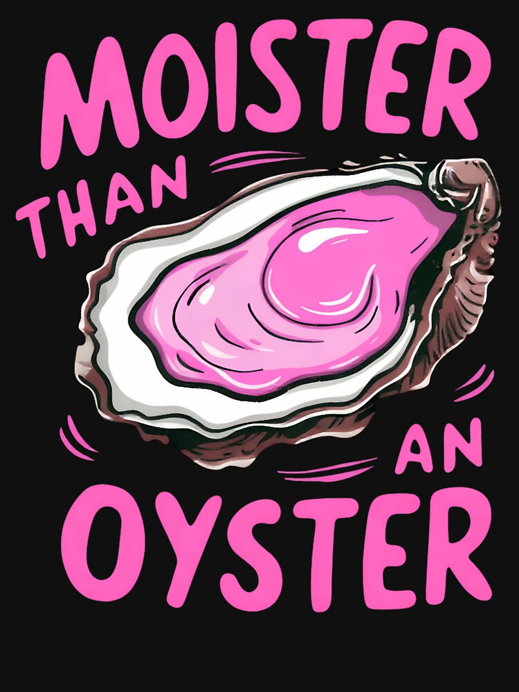 moister than an oyster by KristenNull99