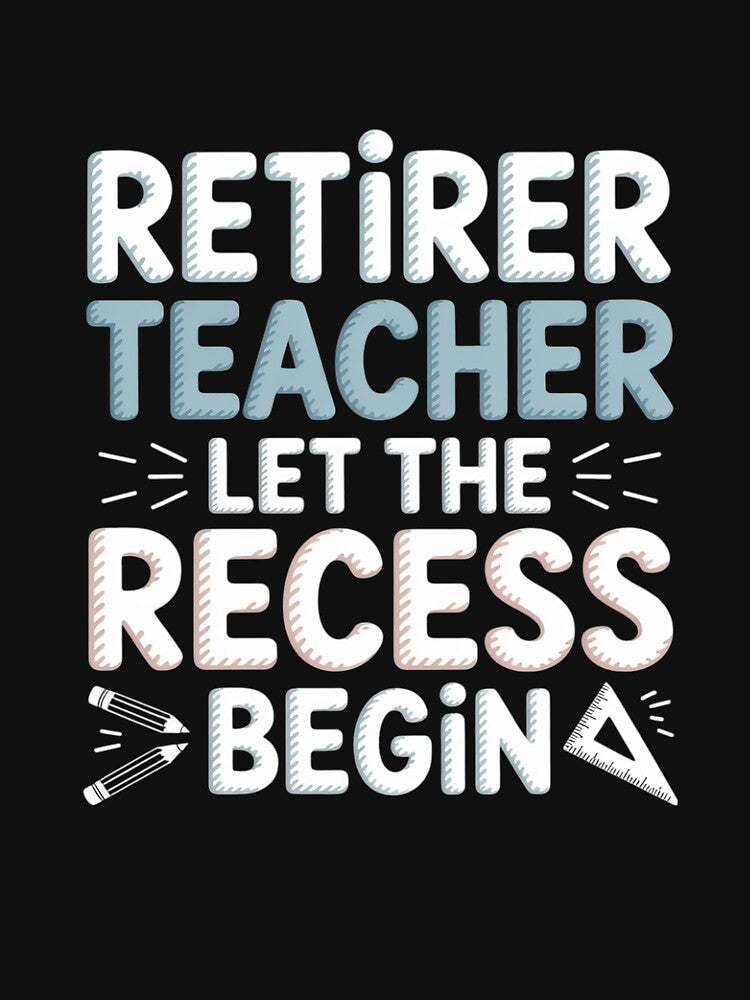 Retired Teacher let the recess begin - Retired Teacher by InspiredFoul