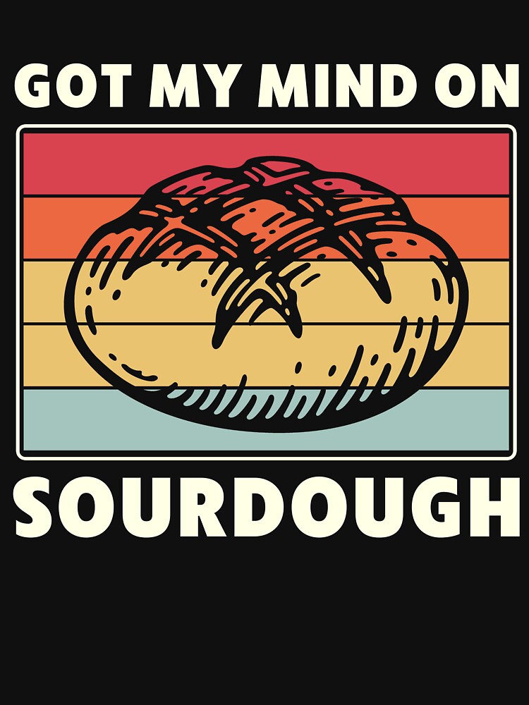 Got My Mind on Sourdough Bread Baking Funny by BlueBerry-Pengu