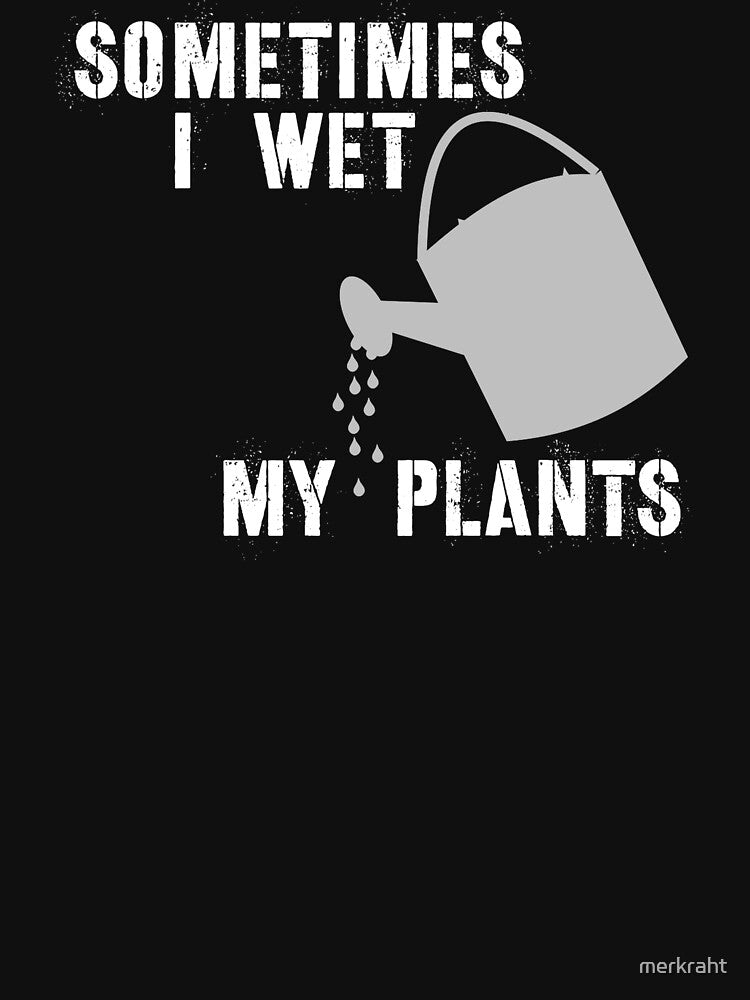 Gardening Gifts for Gardeners - Sometimes I Wet My Plants Funny Gift Ideas for the Gardener & Garden Lover by merkraht
