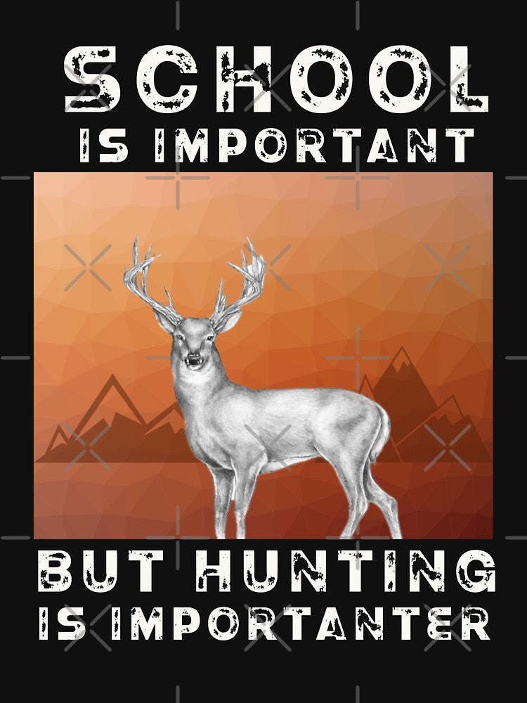Fun hunting t-shirt.  School is important, but hunting is importanter... by Deano's Designs