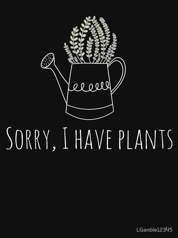 Funyn Gardener sorry I have plants Watering Can Gift Design by LGamble12345