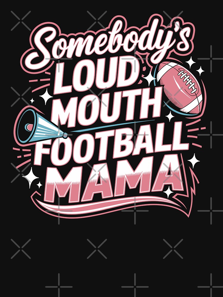 Somebody's Loud Mouth Football Mama T-shirt by kdllama