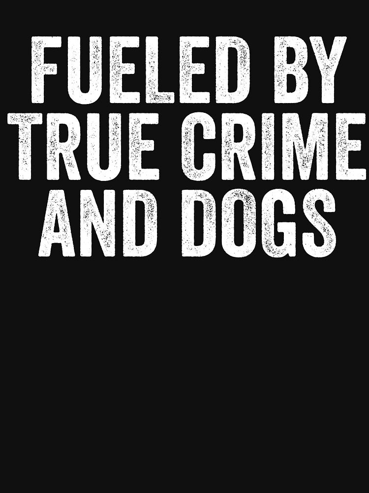 Fueled By True Crime And Dogs by kamrankhan