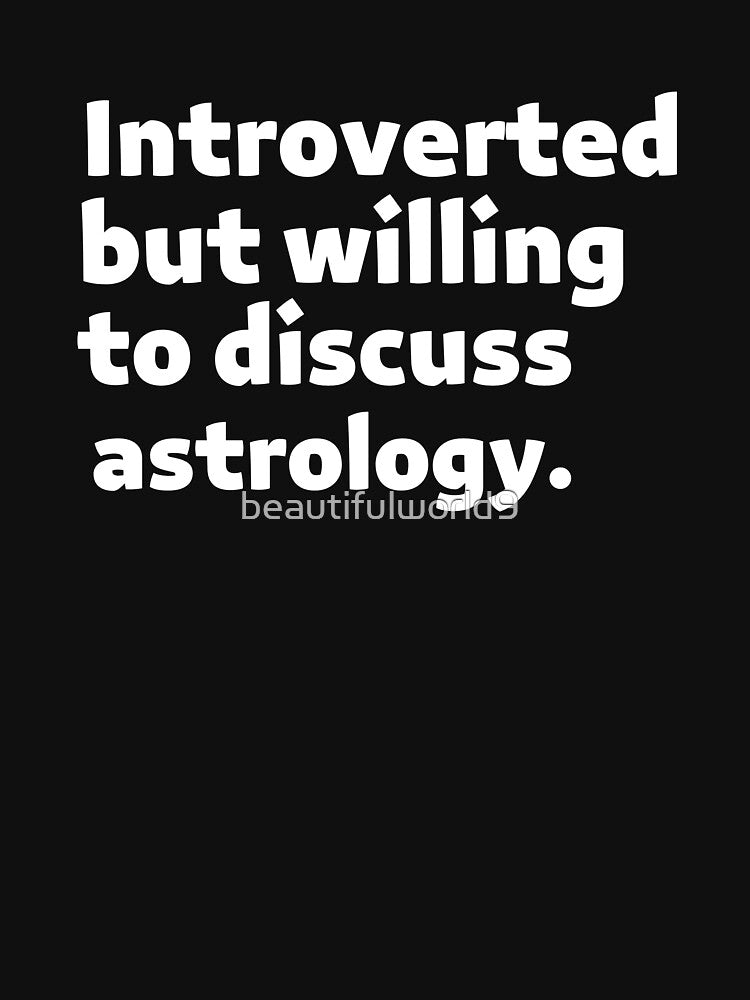 Introverted but willing to discuss astrology by beautifulworld9