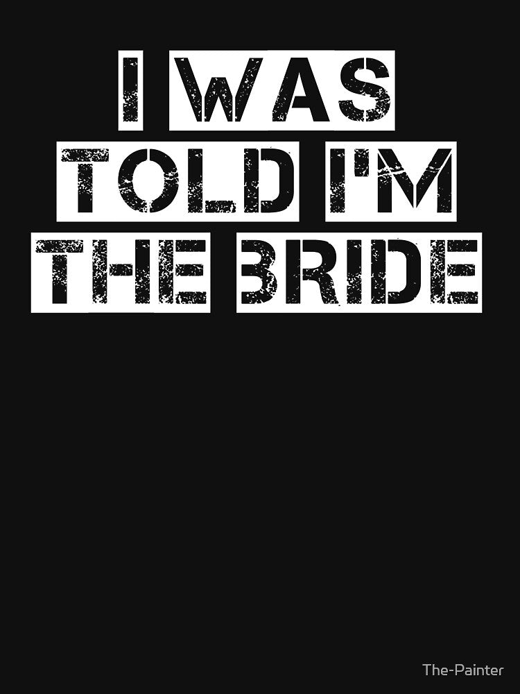 I was told i'm the bride by The-Painter