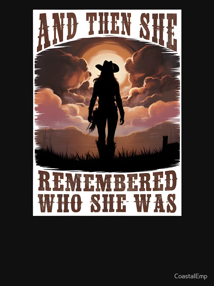 Cowgirl Sunset Quote – And Then She Remembered Who She Was by CoastalEmp