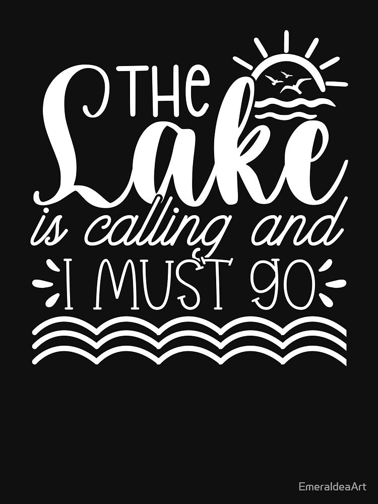 Copy of The Lake Is Calling and I Must Go – Lake Life Adventure white Design by EmeraldeaArt