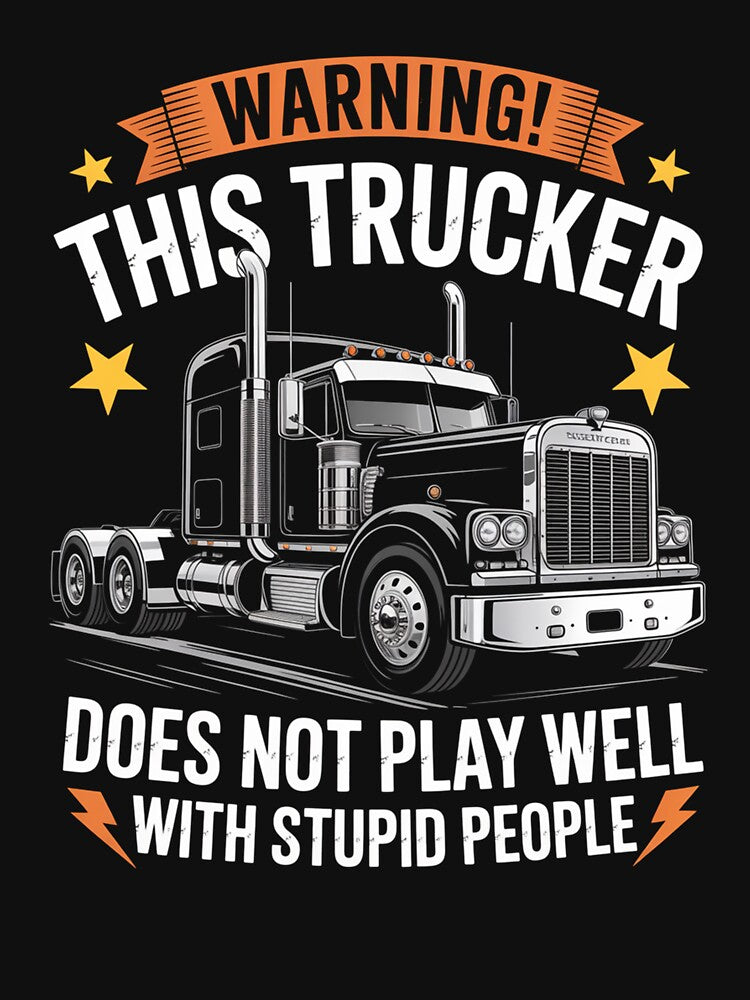 Warning This Trucker Does Not Play Well by johnertullio