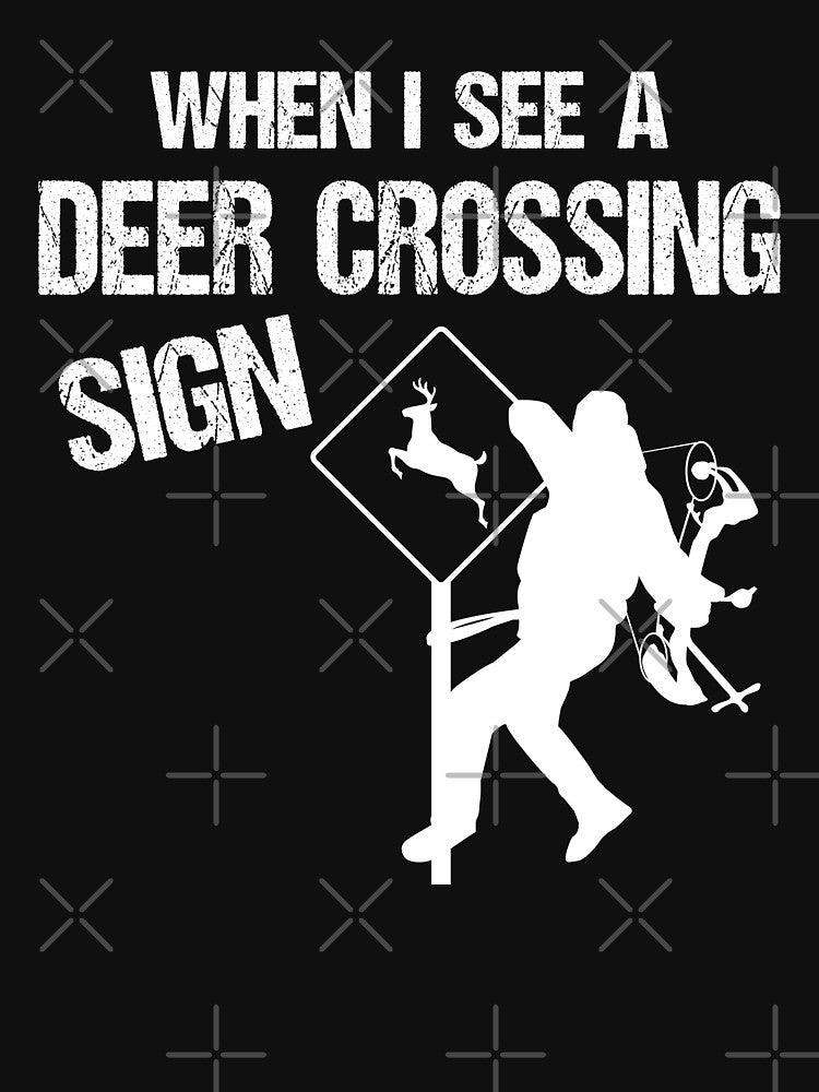 Funny Deer Hunting When I See A Deer Crossing Sign by Jmack40