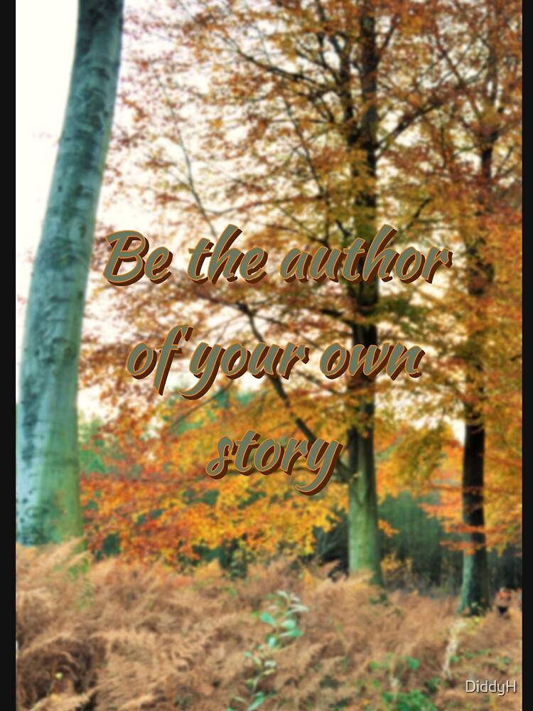 Be the author of your own story by DiddyH