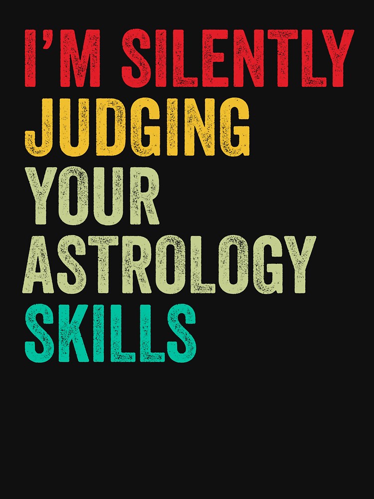 Astrology Lovers Gift, Funny I'm Silently Judging Your Astrology Skills by vzrnmichsudops