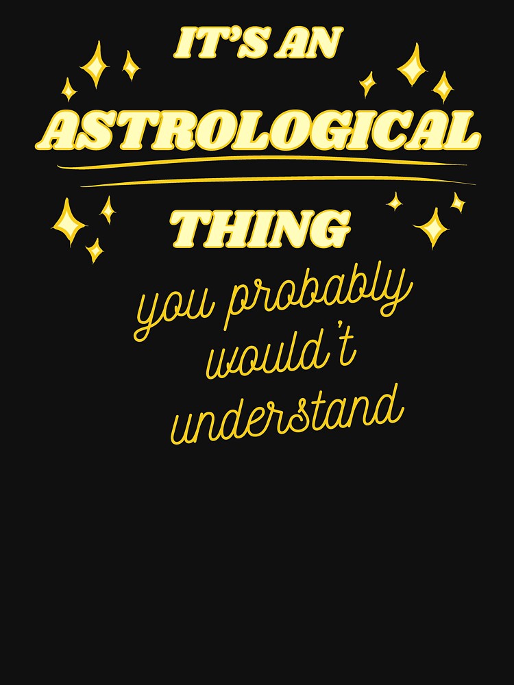 IT'S AN ASTROLOGICAL THING you probably wouldn't understand by HugSomeNettles