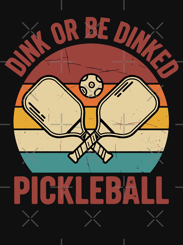 Pickleball Dink Or Be Dinked funny player love by LuminOrb