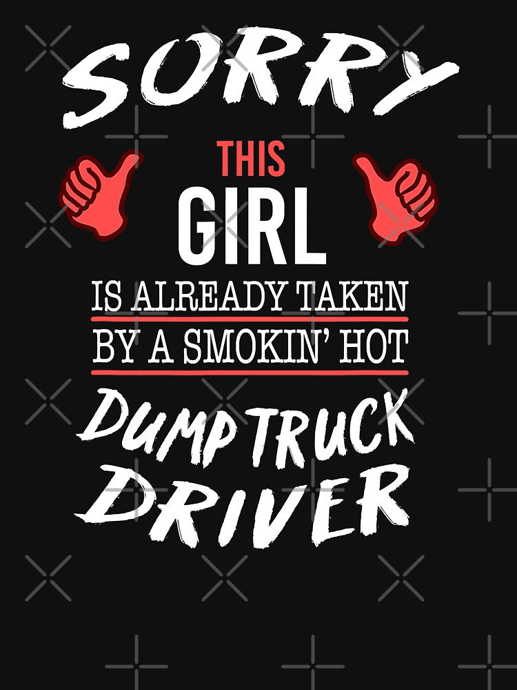 Sorry This Girl Is Already Taken By A Smokin' Hot Dump Truck Funny Trucker by GardNewerd