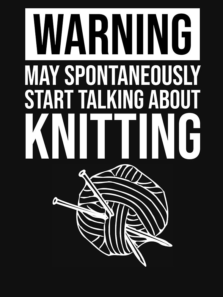 Warning - May Spontaneously Start Talking About Knitting by Cat Lady Designs