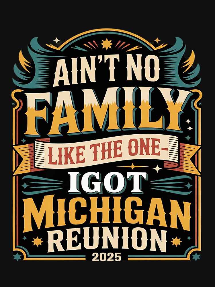 Ain’t No Family Like The One I Got Michigan Reunion 2025 by TAYLOROUSDALE