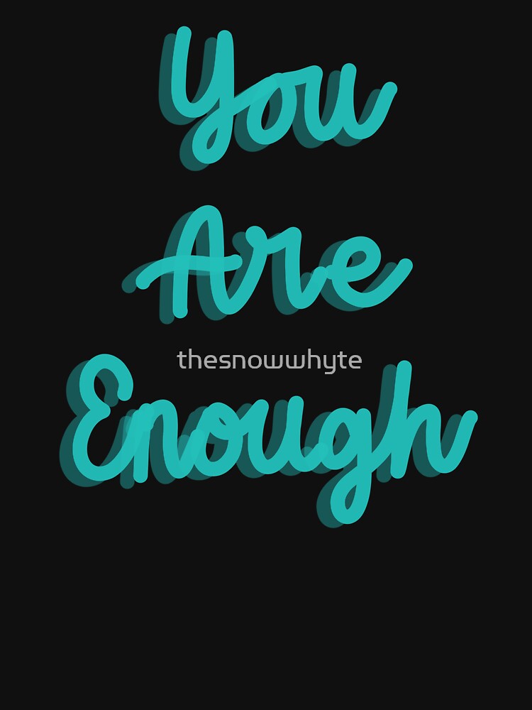 You Are Enough Motivational Quote by thesnowwhyte