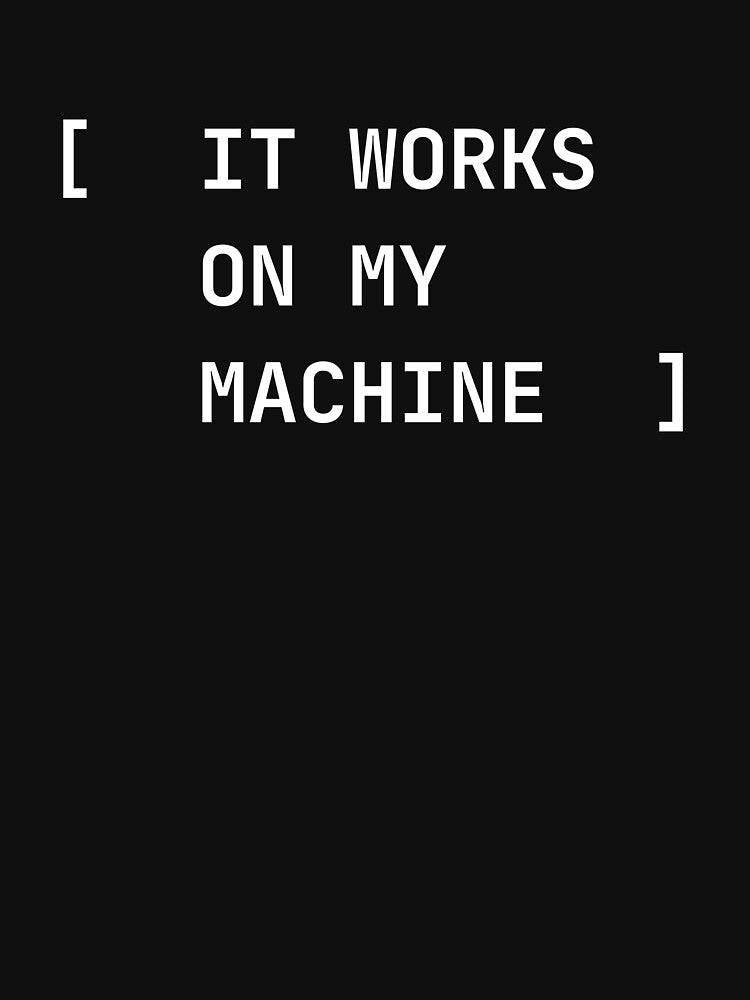 It Works On My Machine by DivineTrident