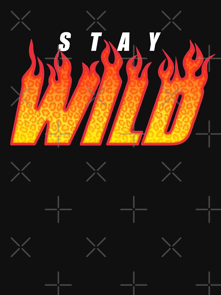 Stay Wild Fire Merch by MAZAX
