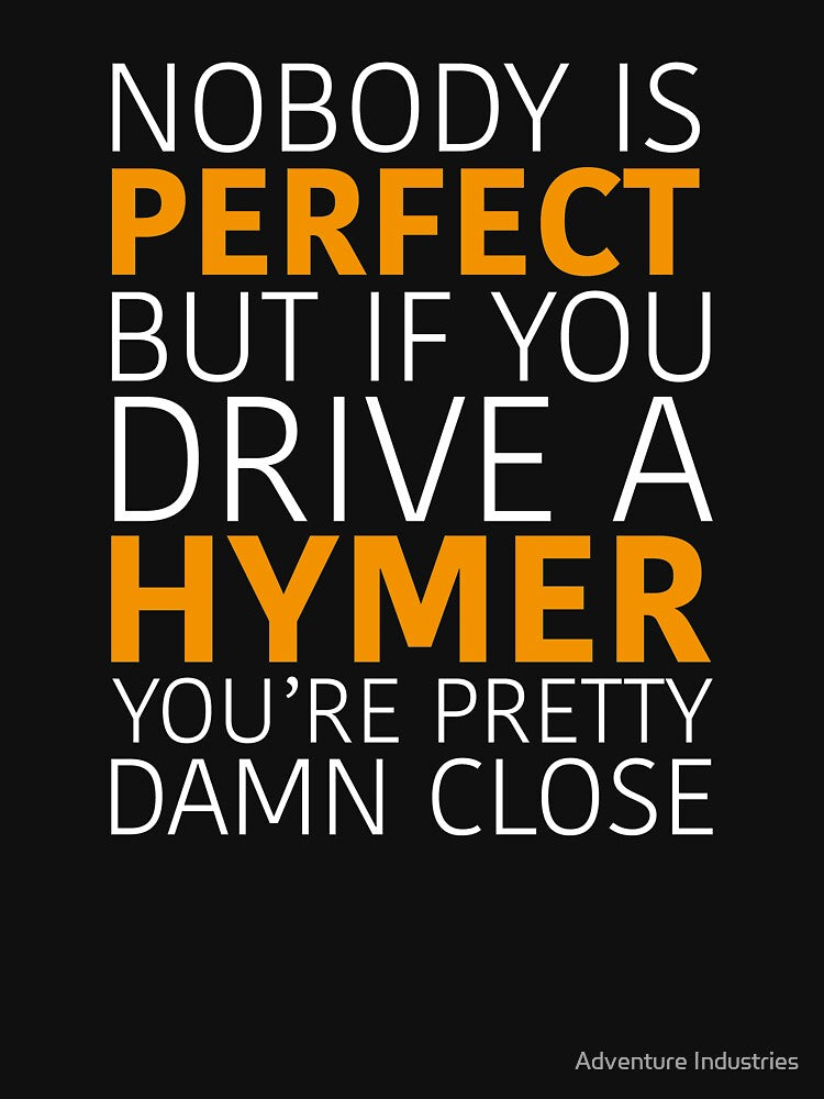 HYMER NOBODY IS PERFECT BUT... by Adventure Industries