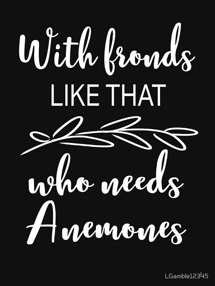 Best funny garden Quote Ferns and Anemones by LGamble12345
