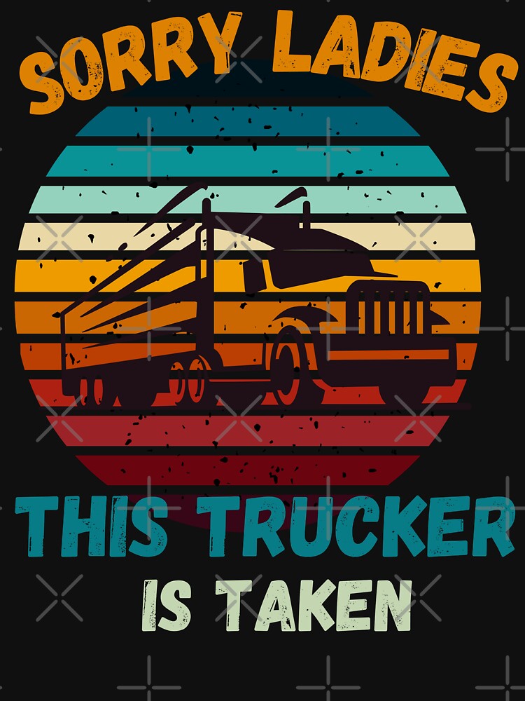 Sorry Ladies This Trucker is Taken, Funny Trucker, Taken 2023, Trucker, Trucker Lover, Trucker Man, I love truckers, Retro Sunset by CreativeBuys