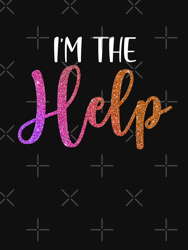 I'm The Help If Lost Or Drunk Please Return To Bestie by KAYLAELSIE