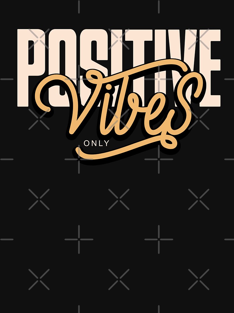 Positive Vibes Only by universe-hold ⭐⭐⭐⭐⭐