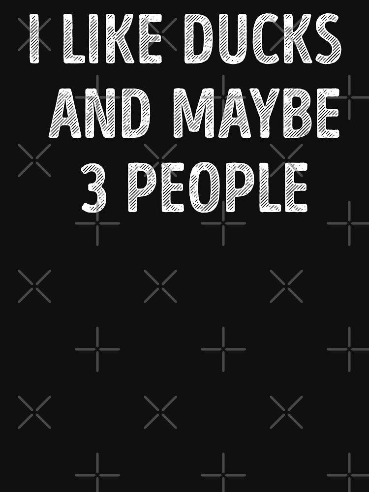 I Like Ducks And Maybe 3 People Funny Duck Lover by RareBunny
