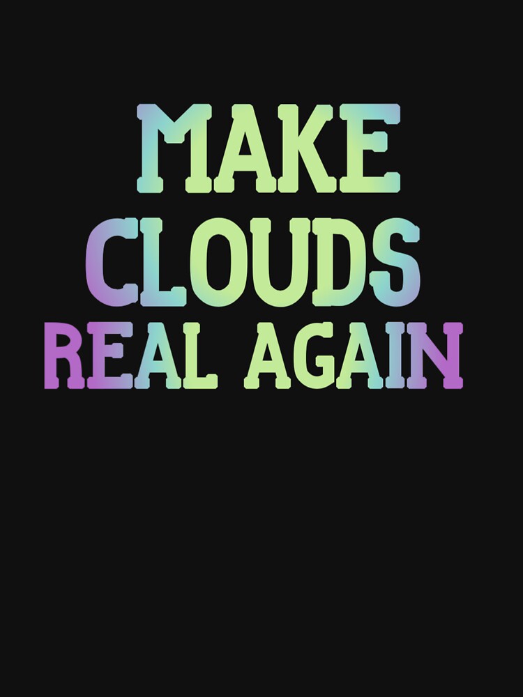 Make Clouds Real Again Funny Cloud Computing Tech by Abibless1998