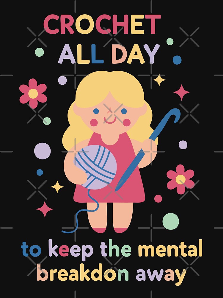 Crochet Lover Crochet All Day Keep The Mental by LuminOrb
