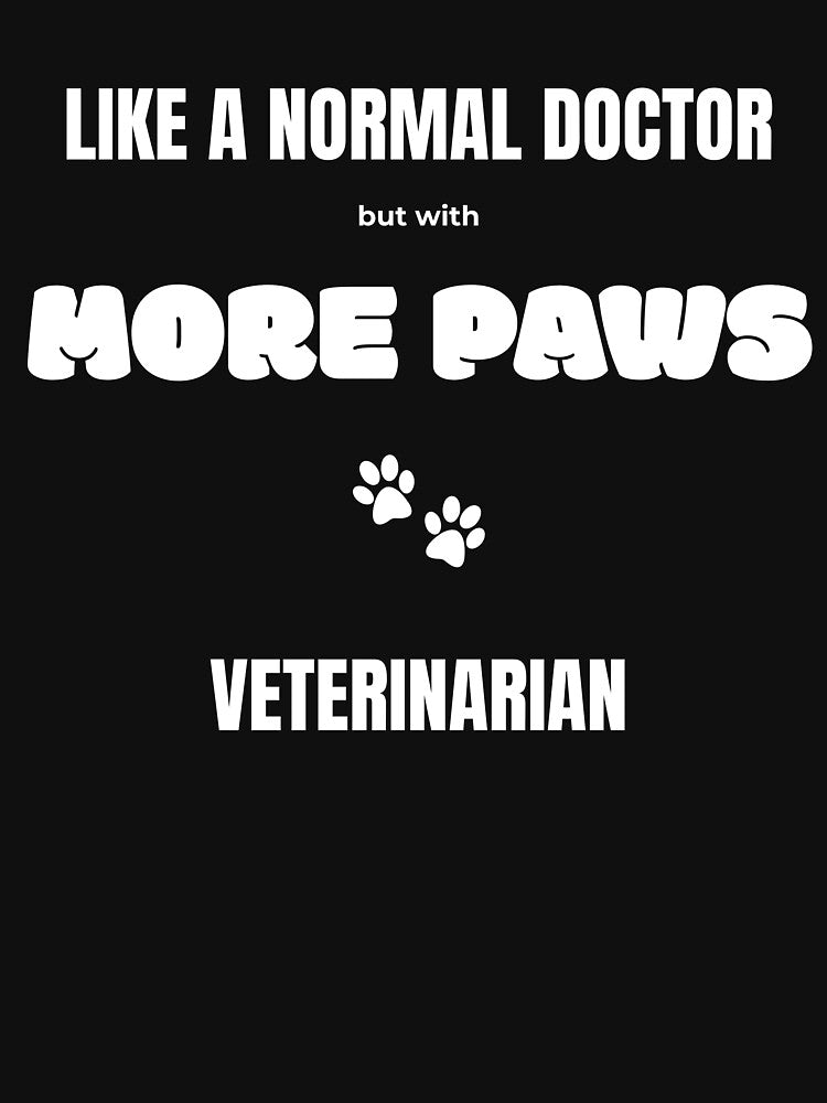 Veterinarian - Like a Normal Doctor But With More Paws by BnETees