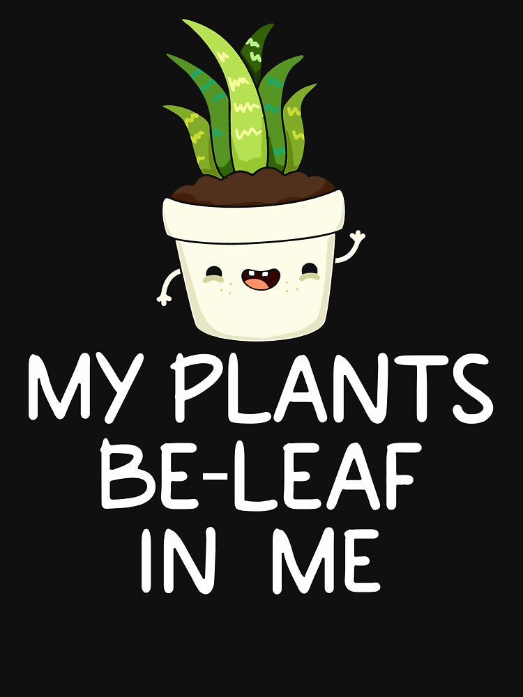 Funny Gardening - My Plants Be-leaf In Me by SunsetGloww