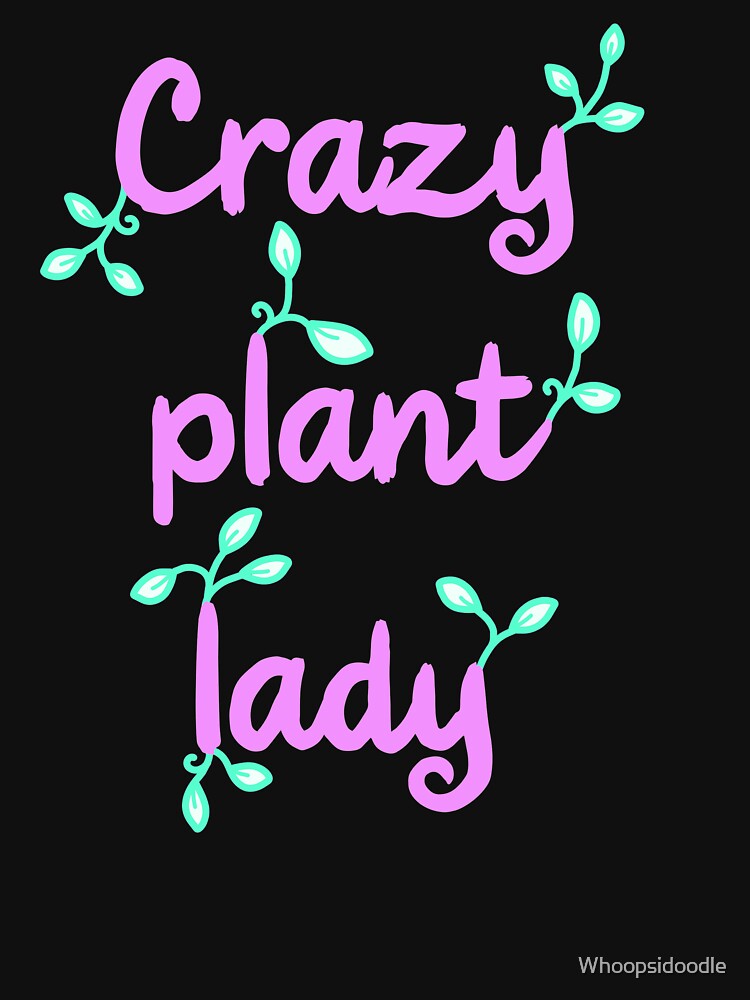Crazy Plant Lady in Pink and Green on Black by Whoopsidoodle